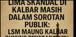 Lsm Maung Kalbar Sorot Lima Skandal Kasus di Kalbar Yang Masih Abu—Abu?
