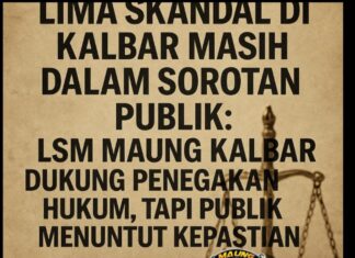 Lsm Maung Kalbar Sorot Lima Skandal Kasus di Kalbar Yang Masih Abu—Abu?