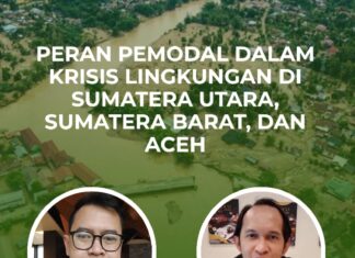 “Peran Pemodal dalam Krisis Lingkungan di Sumatera Utara, Sumatera Barat, dan Aceh”
